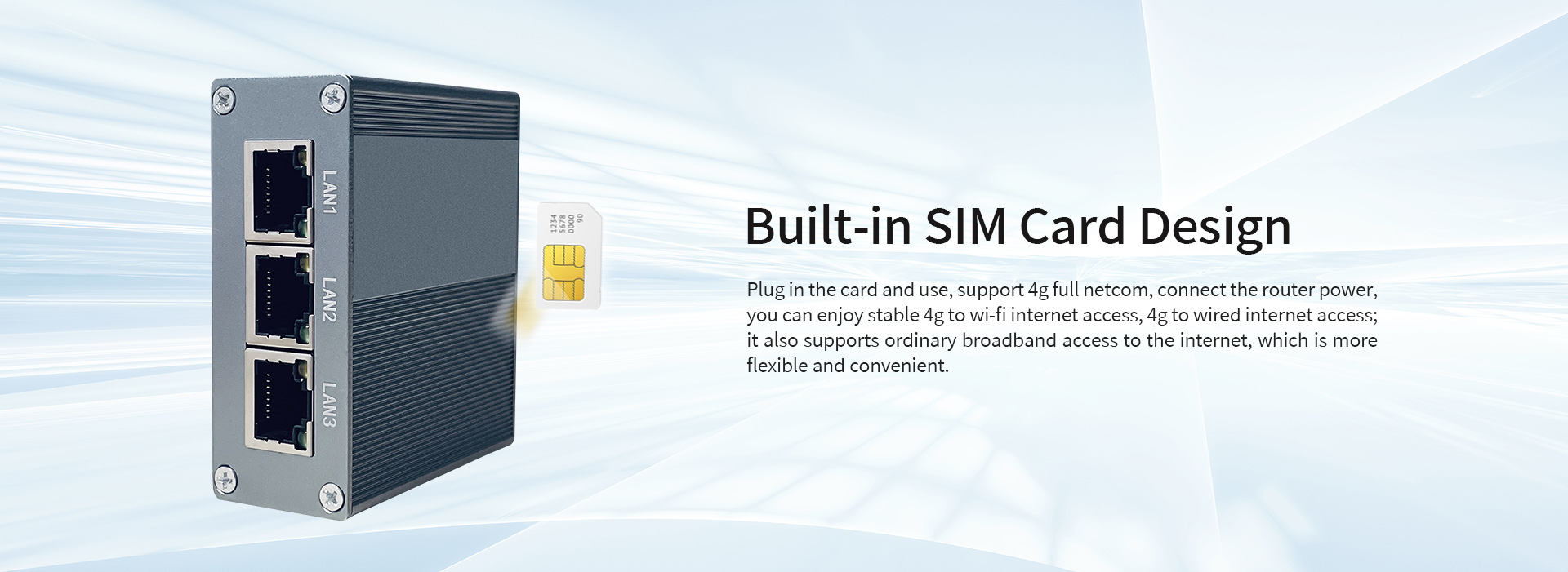 4G industrial router-
Built-in SIM card design